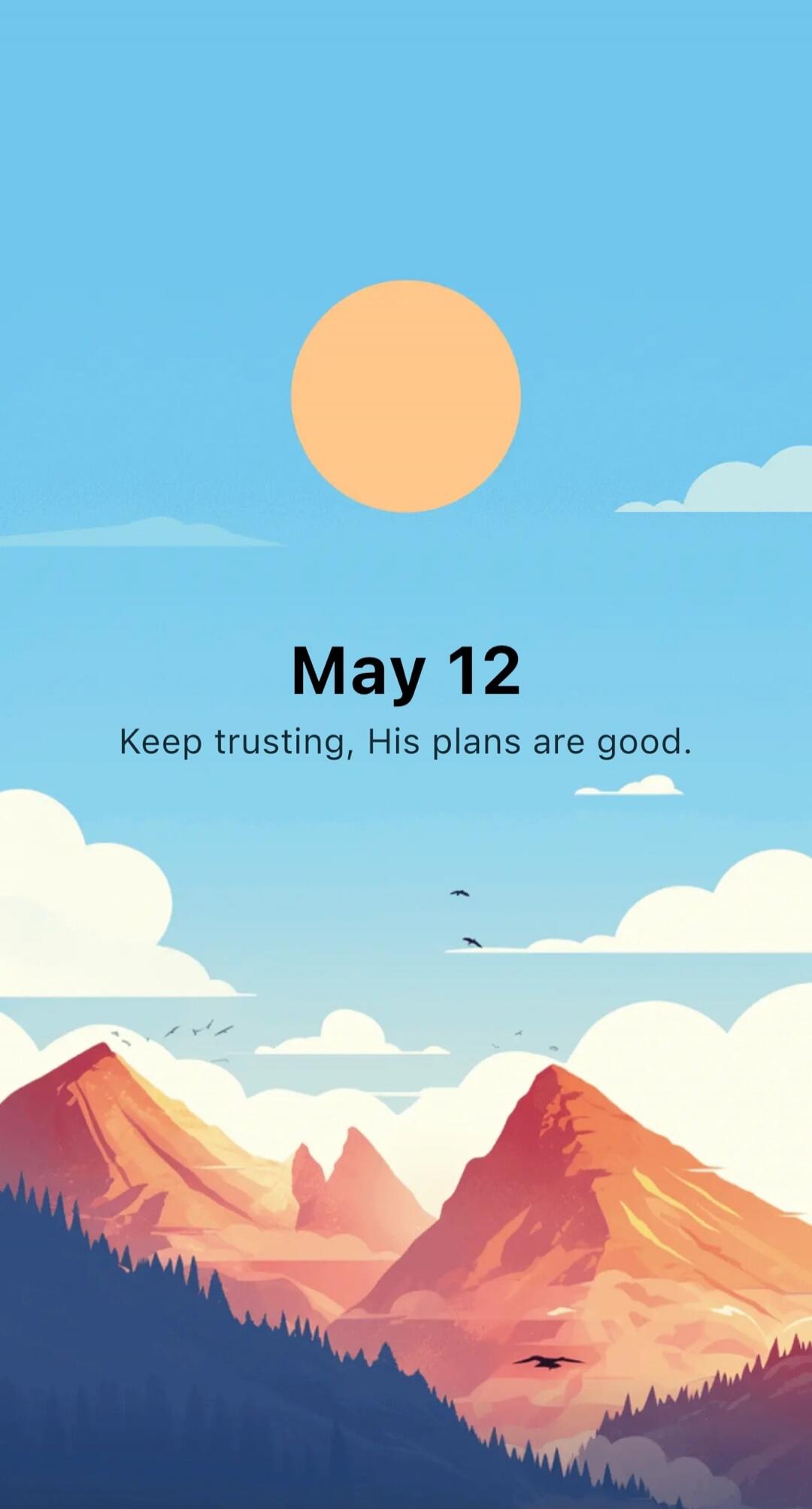 May 12 Keep trusting, His plans are good.