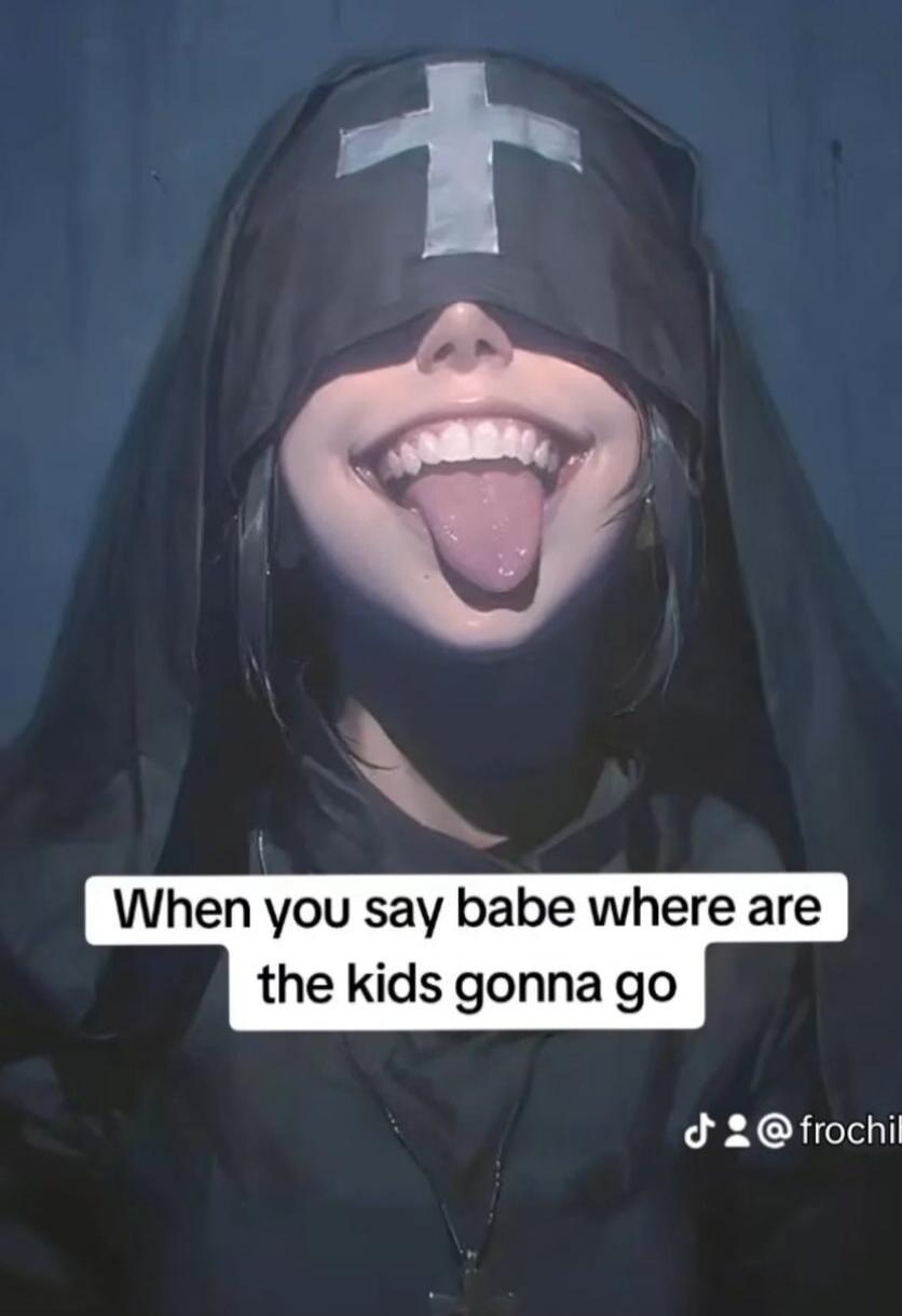 When you say babe where are the kids gonna go