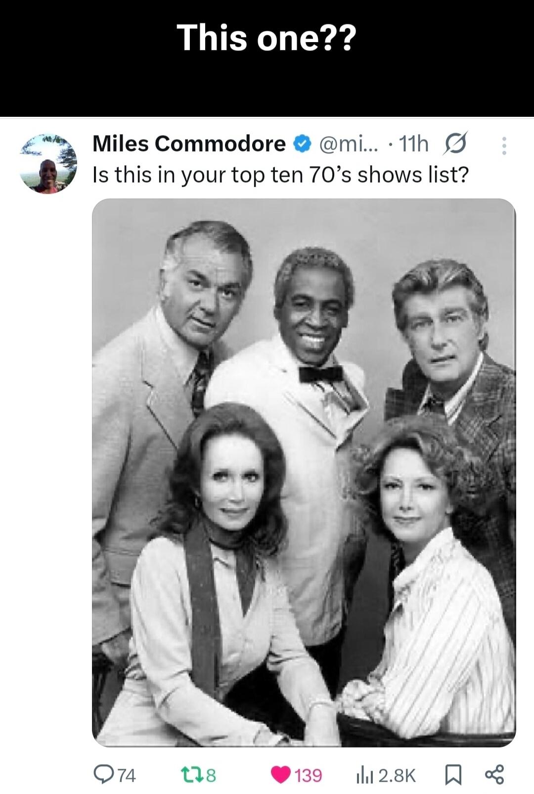 This one??\nMiles Commodore @mi...\nIs this in your top ten 70's shows list?\n[photo of five people in black-and-white group portrait]