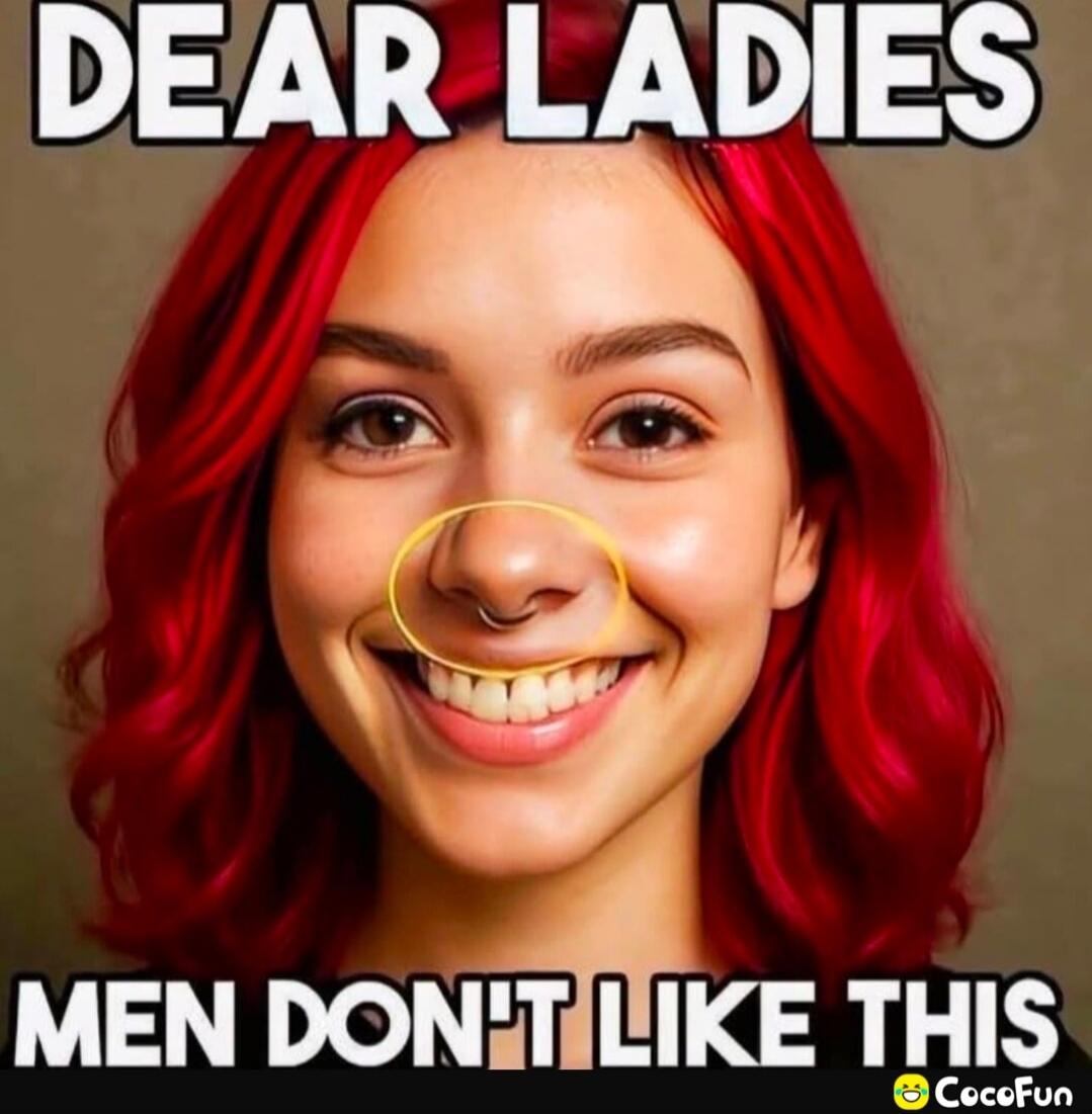 DEAR LADIES MEN DON'T LIKE THIS