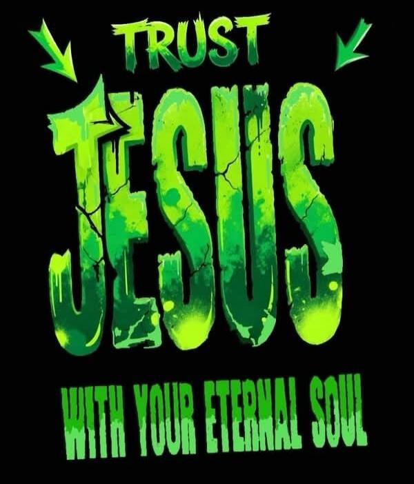 TRUST JESUS WITH YOUR ETERNAL SOUL
