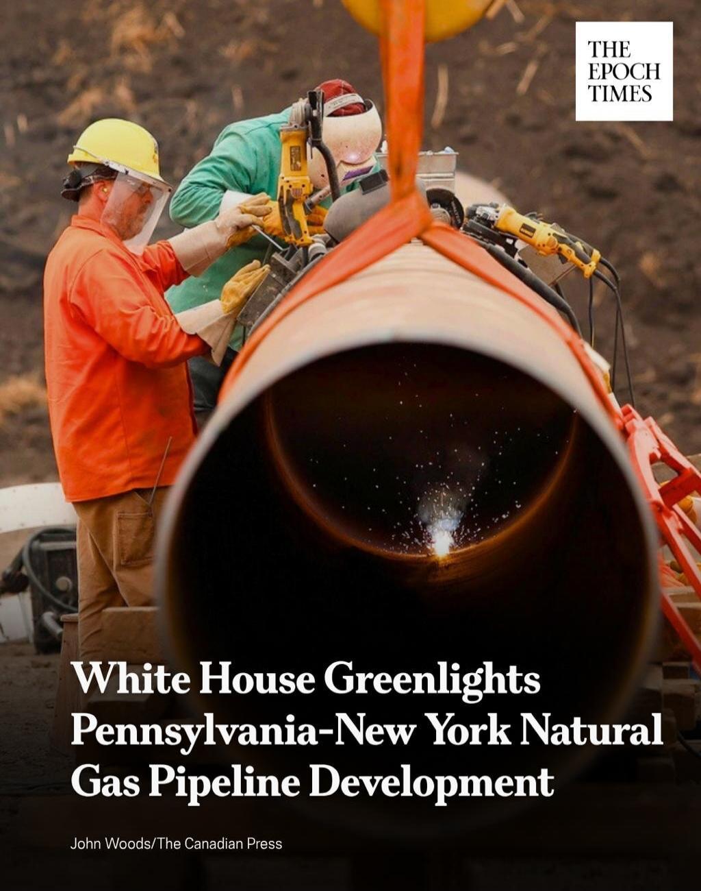 THE EPOCH TIMES White House Greenlights Pennsylvania-New York Natural Gas Pipeline Development John Woods/The Canadian Press