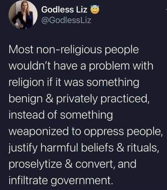 M Godless Liz Ky GodlessLiz VeI alela bl eeIUEY olcTeo wouldnt have a problem with Cllelela NI aVES e laalsallale benign privately practiced a5 CETe Kol lelnal1tallpte ETololplvdTe RieXoolo St olYo o X justify harmful beliefs rituals proselytize convert and infiltrate government