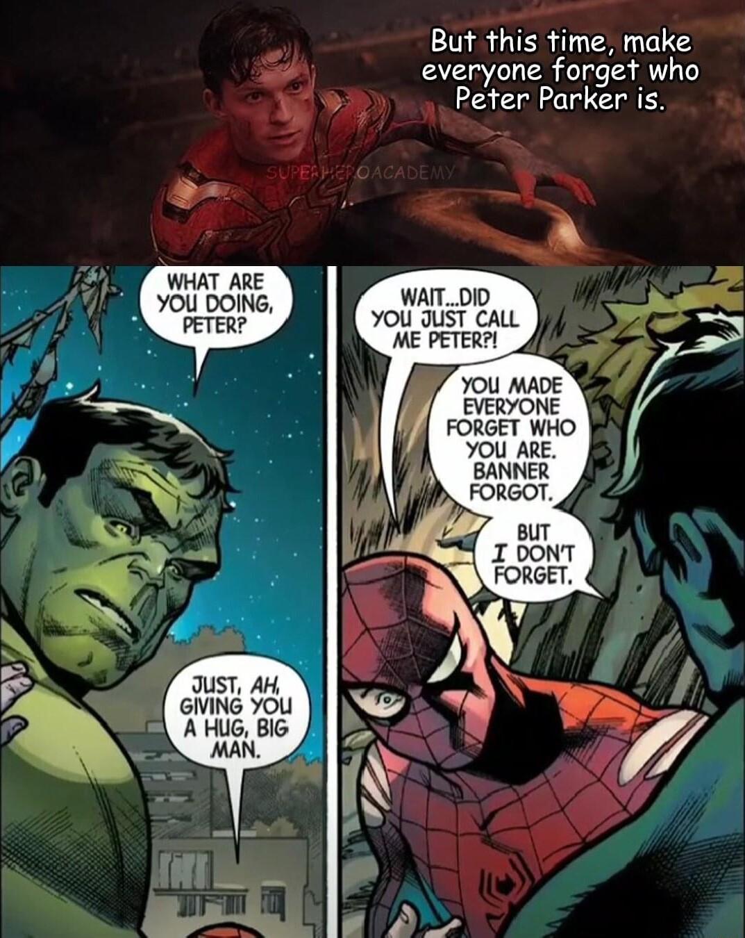 But fhs time make everyone forget who o Wib Peter Parker is WAITOID YOU JUST CALL ME PETER