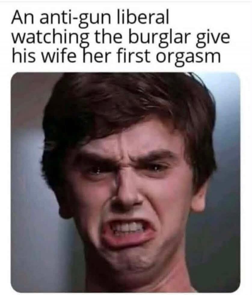 An anti-gun liberal watching the burglar give his wife her first orgasm