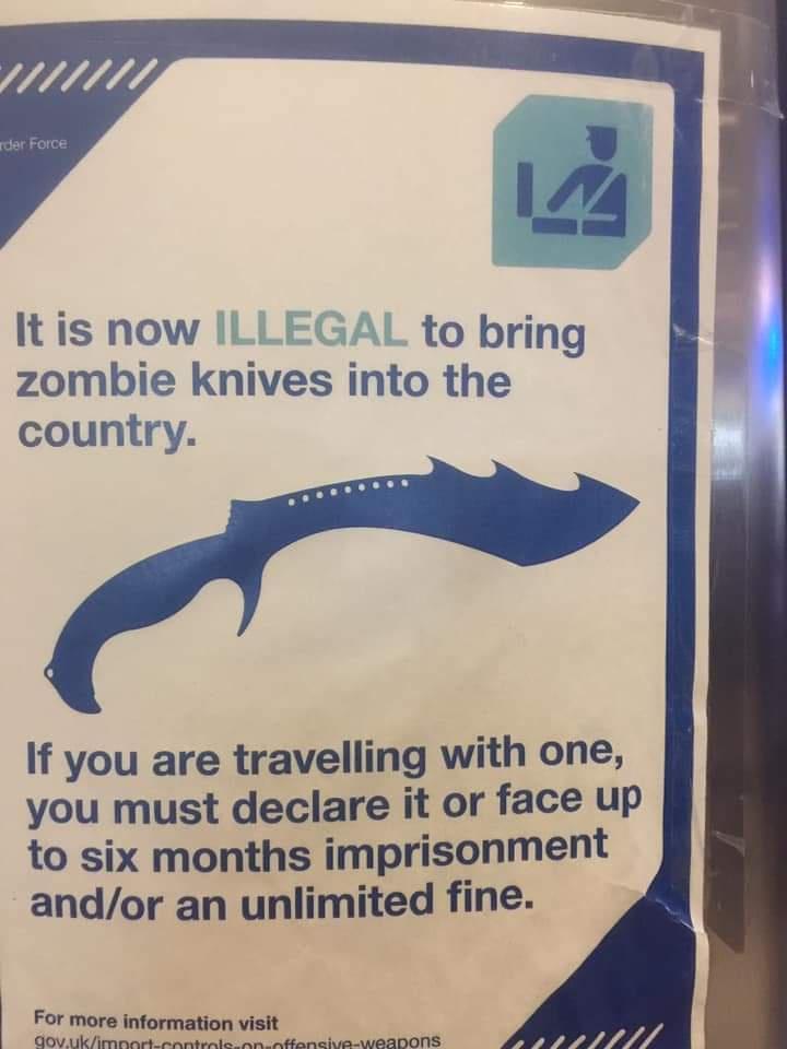9 124 It is now i to bring zombie knives into the country If you are travelling with one you must declare it or face up to six months imprisonment andor an unllmlted fine