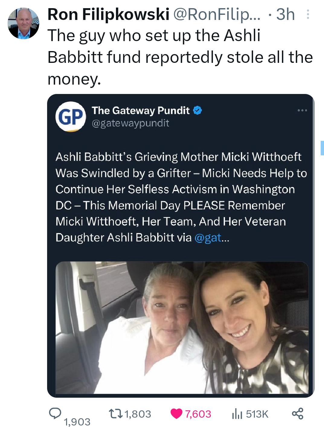 Ron Filipkowski RonFilip The guy who set up the Ashli Babbitt fund reportedly stole all the money The Gateway Pundit Ashli Babbitts Grieving Mother Micki Witthoeft Wi dle i Needs Help to Continue Her Selfless Activism in Washington DC This Memorial Day PLEASE Remember icki Vlhoe REACENNLCL ERTEEE ETEY 3h Q W803 7 513K o8