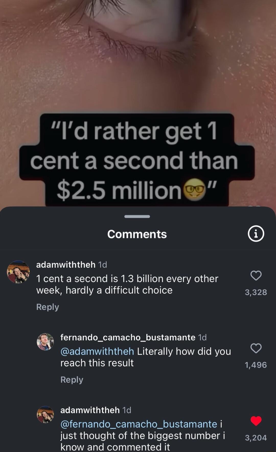 cent a second than Comments adamwiththeh 1d N 1 cent a second is 13 billion every other week hardly a difficult choice Reply fernando_camacho_bustamante 1cl GEREMTGIGE I CTETI IR T RV IT reach this result Reply fraz adamwiththeh 1d fernando_camacho_bustamante i just thought of the biggest number i know and commented it Idratherget1 25 million 3204