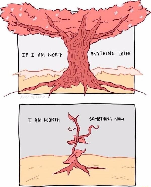 IF I AM WORTH ANYTHING LATER SOMETHING NOW