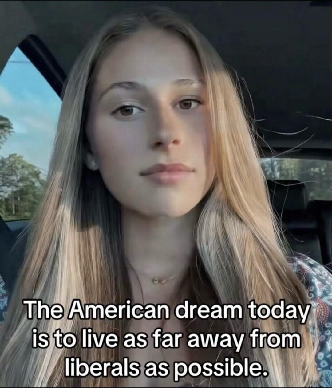 The American dream today is to live as far away from liberals as possible.
