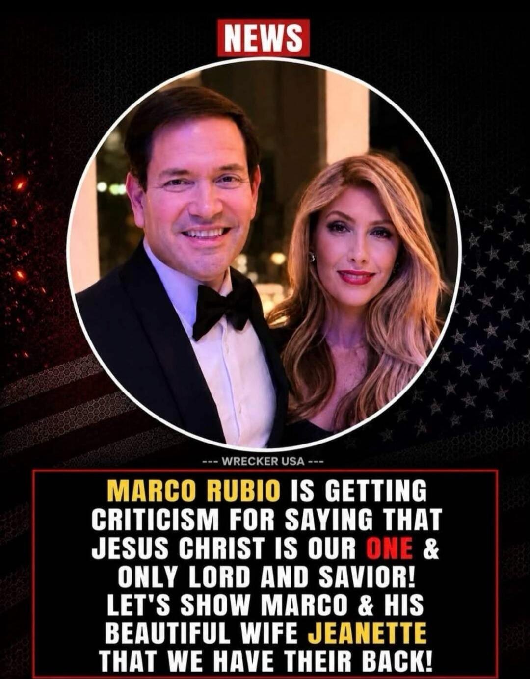 NEWS --- WRECKER USA --- MARCO RUBIO IS GETTING CRITICISM FOR SAYING THAT JESUS CHRIST IS OUR ONE & ONLY LORD AND SAVIOR! LET'S SHOW MARCO & HIS BEAUTIFUL WIFE JEANETTE THAT WE HAVE THEIR BACK!