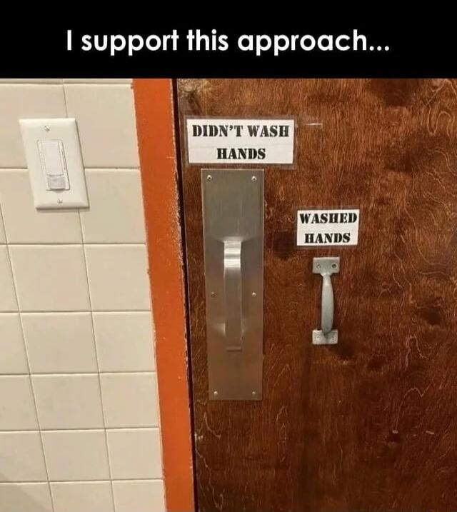 I support this approach... DIDN'T WASH HANDS WASHED HANDS