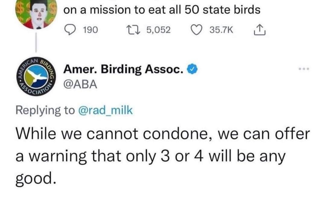 ret rad_milk 111918 on a mission to eat all 50 state birds ow msm Qamx o Amer Birding Assoc ABA Replying to rad_milk While we cannot condone we can offer a warning that only 3 or 4 will be any good