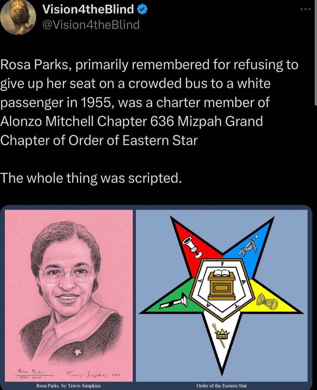r Vision4theBlind A Visio Blind Rosa Parks primarily remembered for refusing to give up her seat on a crowded bus to a white passenger in 1955 was a charter member of Alonzo Mitchell Chapter 636 Mizpah Grand Chapter of Order of Eastern Star The whole thing was scripted