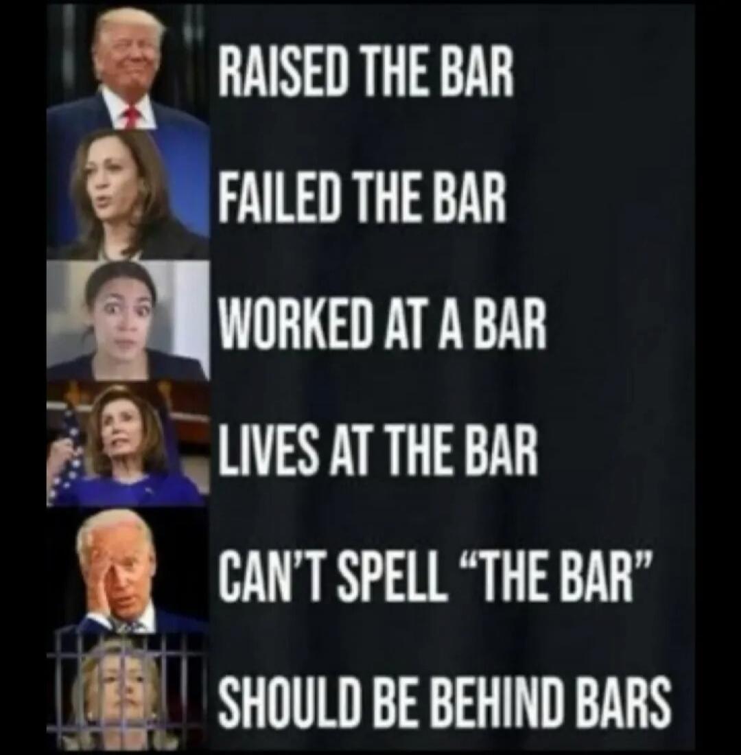 RAISED THE BAR FAILED THE BAR WORKED AT A BAR LIVES AT THE BAR CAN'T SPELL 
