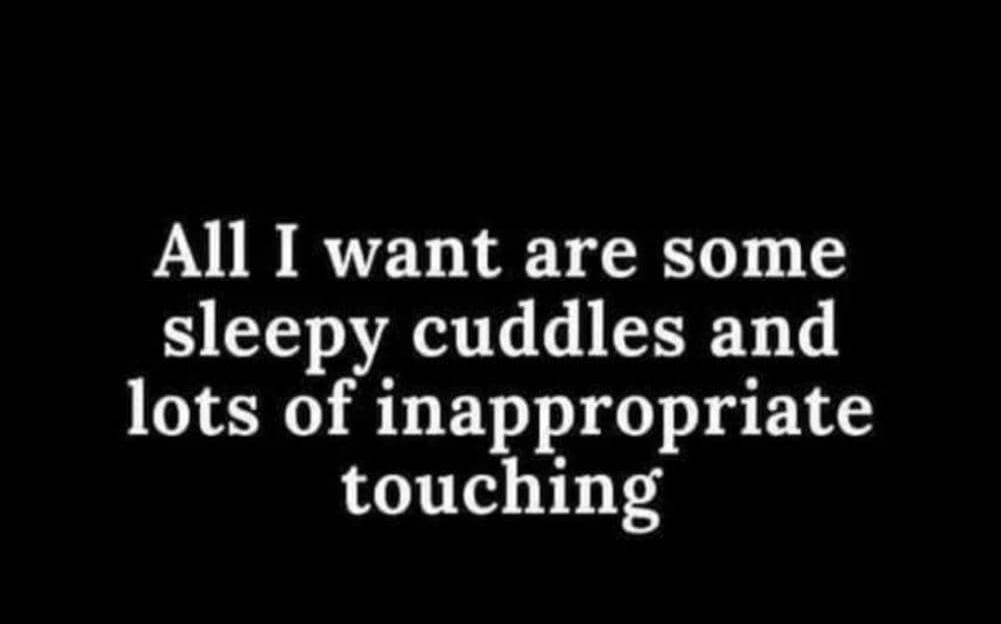 All I want are some sleepy cuddles and lots of inappropriate touching