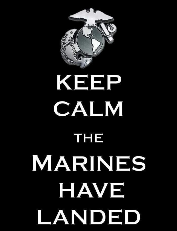 KEEP CALM THE MARINES HAVE LANDED