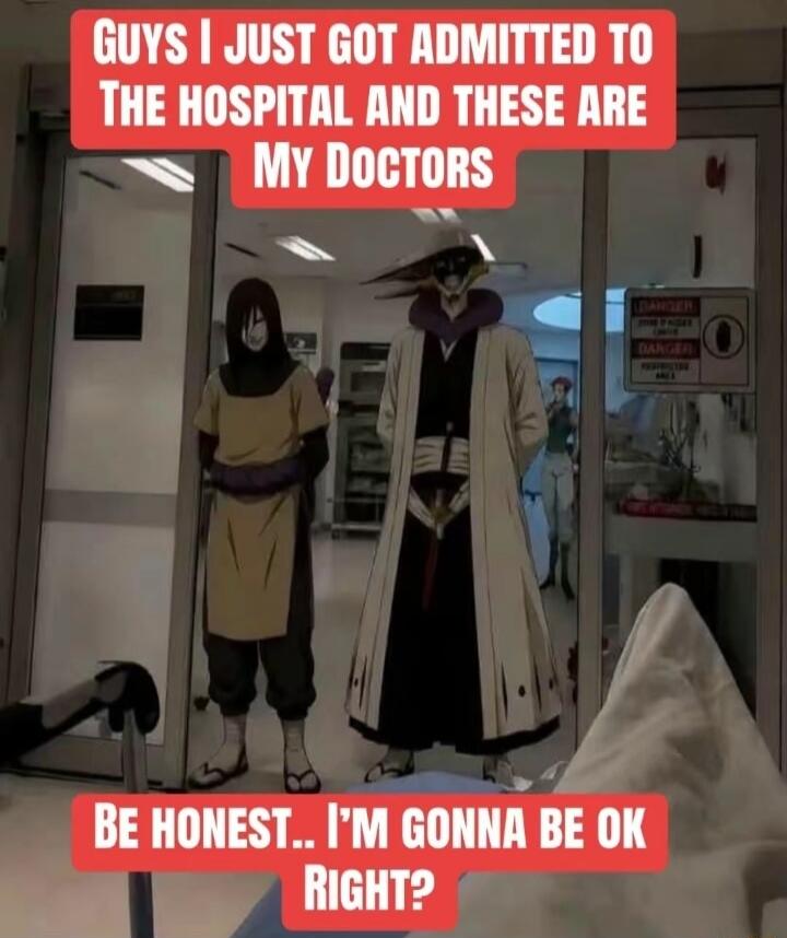 GUYS I JUST GOT ADMITTED TO THE HOSPITAL AND THESE ARE MY DOCTORS BE HONEST... I'M GONNA BE OK RIGHT?