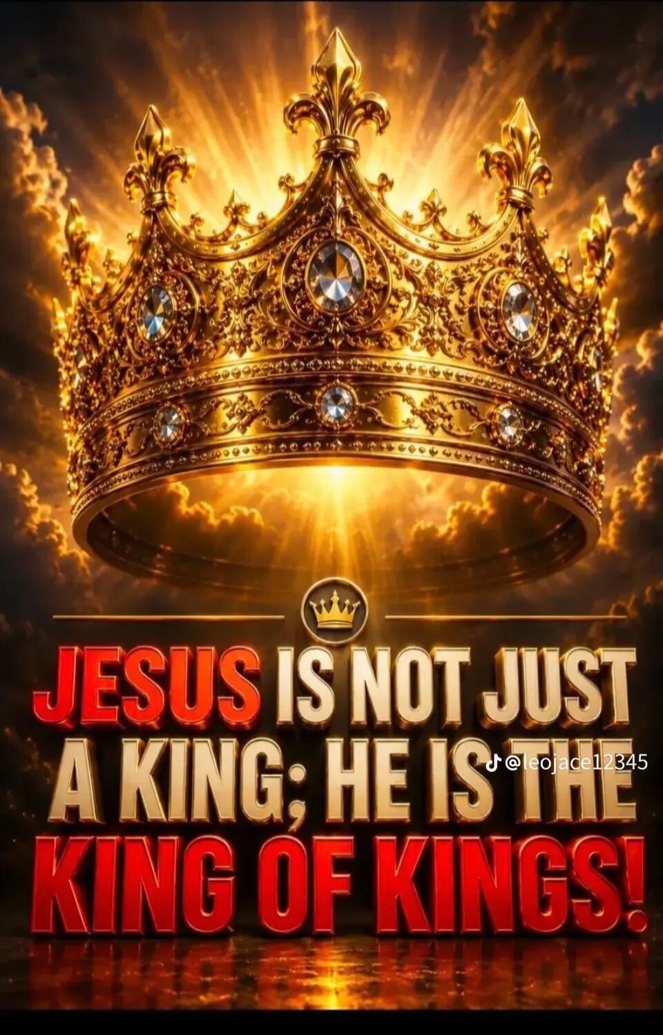 JESUS IS NOT JUST A KING; HE IS THE KING OF KINGS!