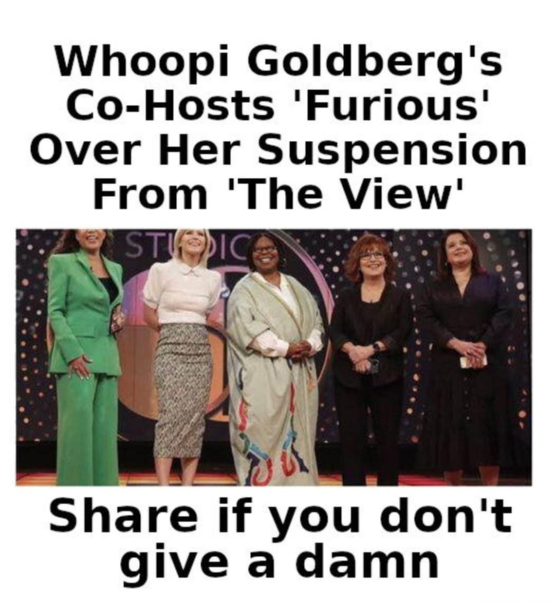 Whoopi Goldbergs Co Hosts Furious Over Her Suspension From The View Share if you dont give a damn