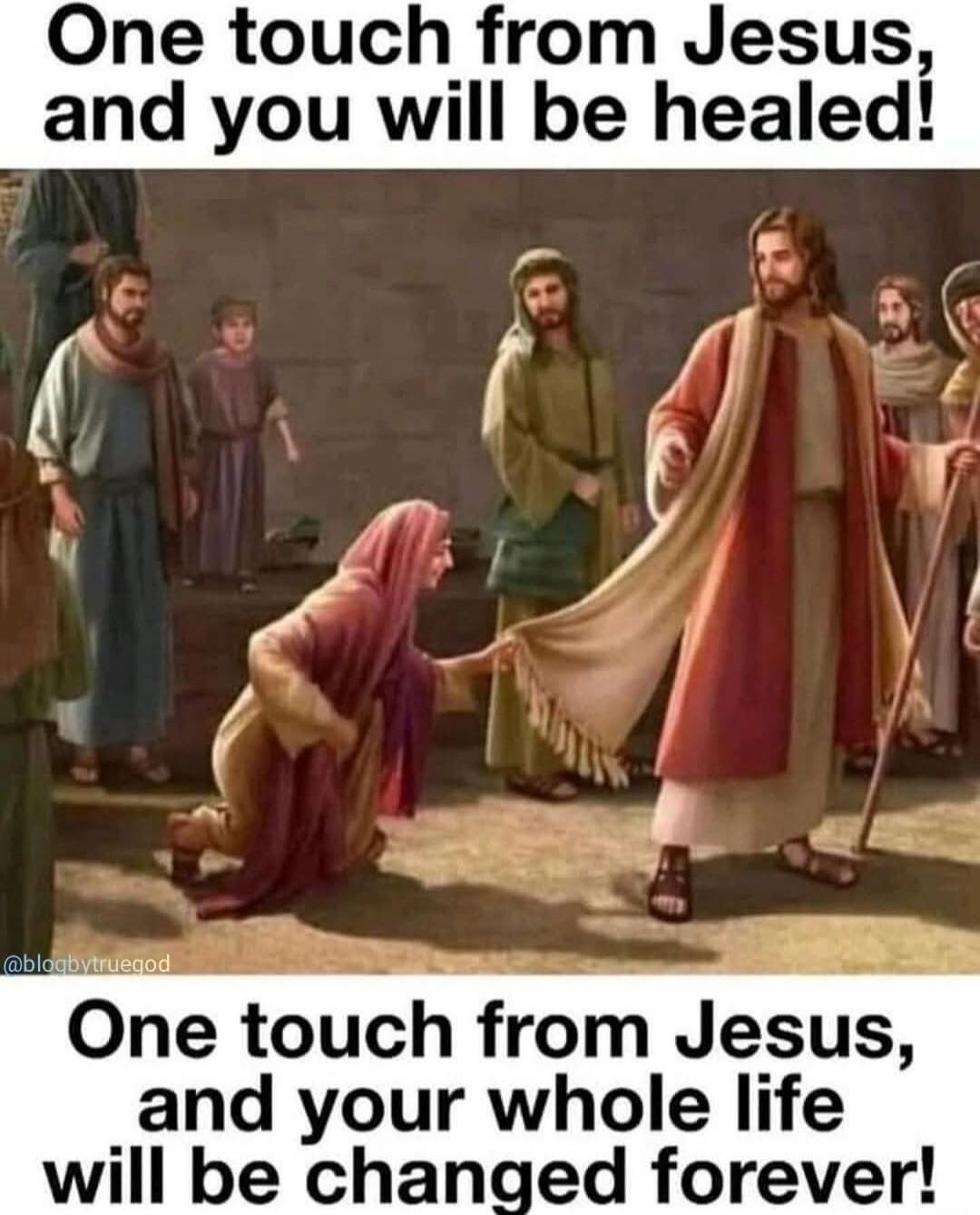 One touch from Jesus, and you will be healed! One touch from Jesus, and your whole life will be changed forever!
