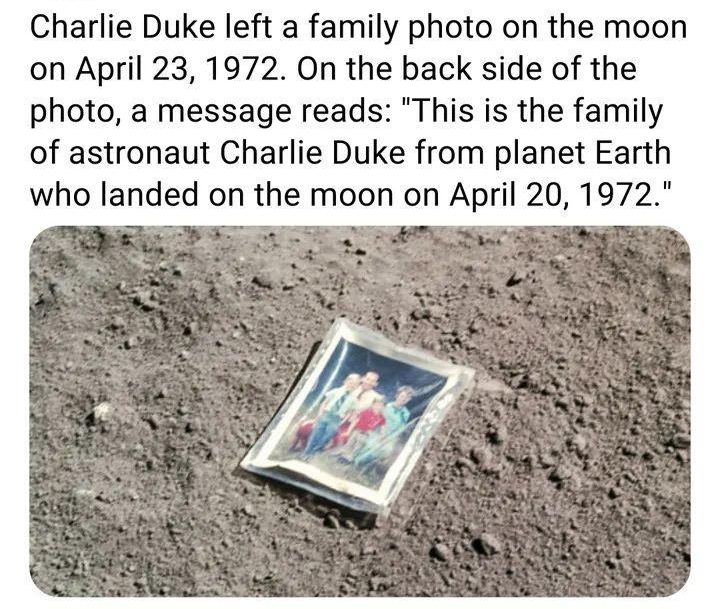 FACTS by G Charlie Duke left a family photo on the moon on April 23 1972 On the back side of the photo a message reads This is the family of astronaut Charlie Duke from planet Earth who landed on the moon on April 20 1972