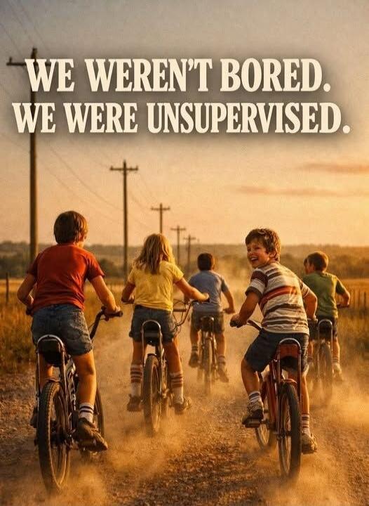 WE WEREN'T BORED. WE WERE UNSUPERVISED.