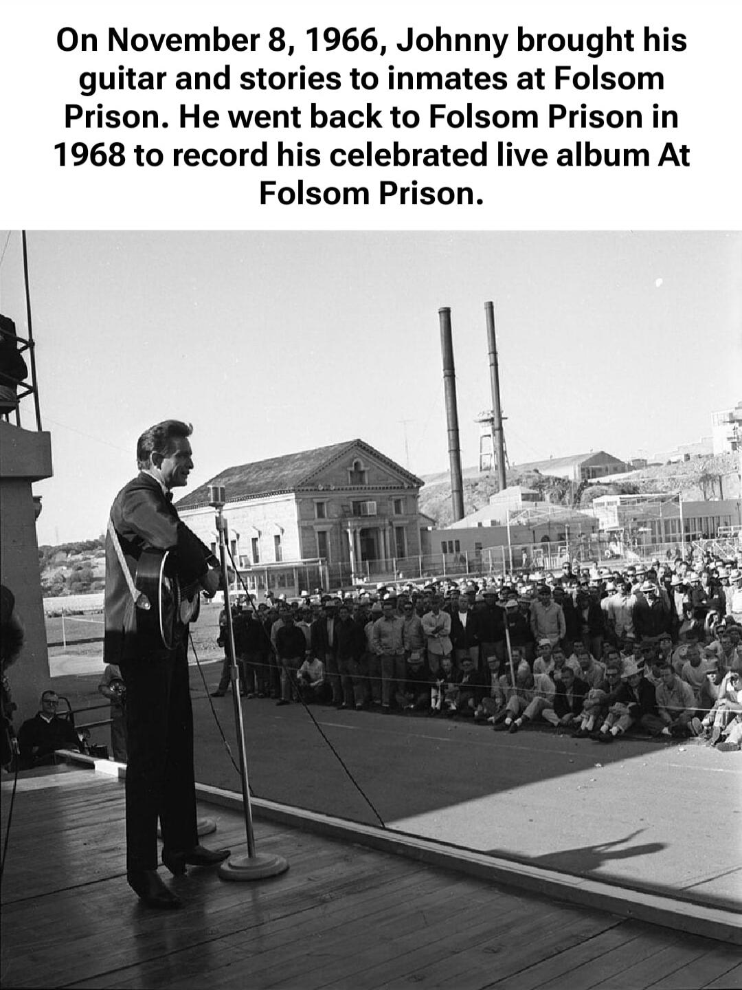 On November 8, 1966, Johnny brought his guitar and stories to inmates at Folsom Prison. He went back to Folsom Prison in 1968 to record his celebrated live album At Folsom Prison.