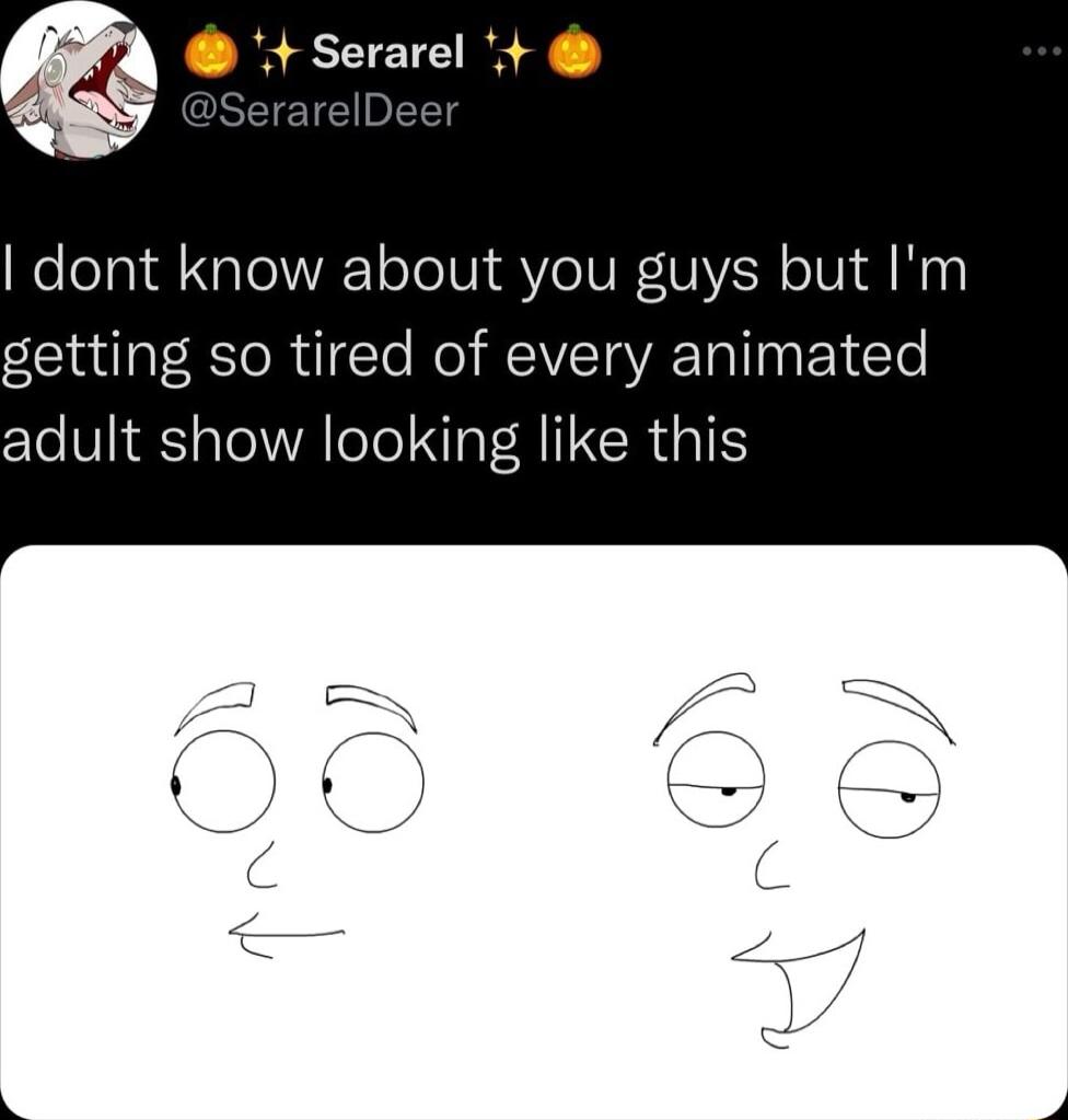 Serarel e leTai Nalel VA oTo IVl Yo IVE V R o Vil N0 getting so tired of every animated adult show looking like this