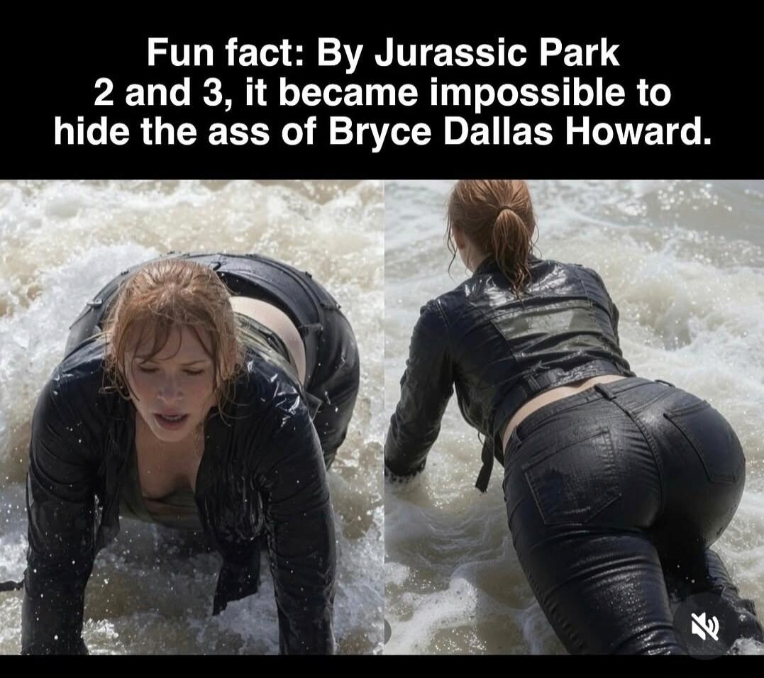 Fun fact: By Jurassic Park 2 and 3, it became impossible to hide the ass of Bryce Dallas Howard.