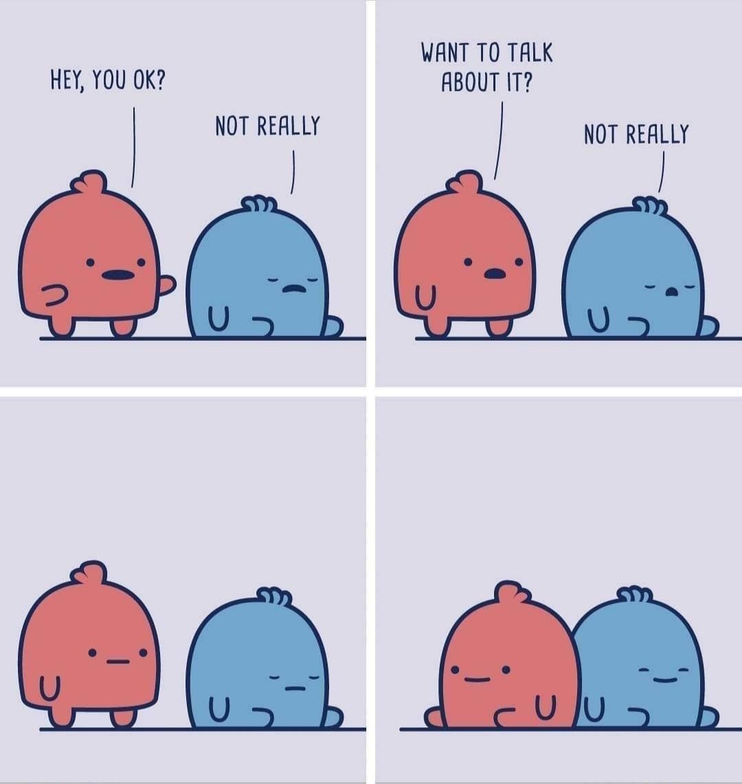 WANT TO TALK HEY YOU OK ABOUT IT NOT REALLY NOT REALLY ean ea A0 808 GUY GIHEYB0BEUY