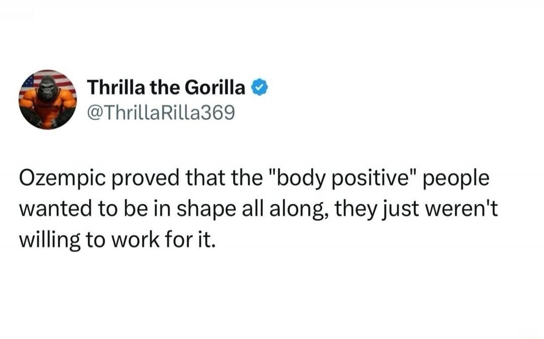 Thrilla the Gorilla @ThrillaRilla369 Ozempic proved that the 