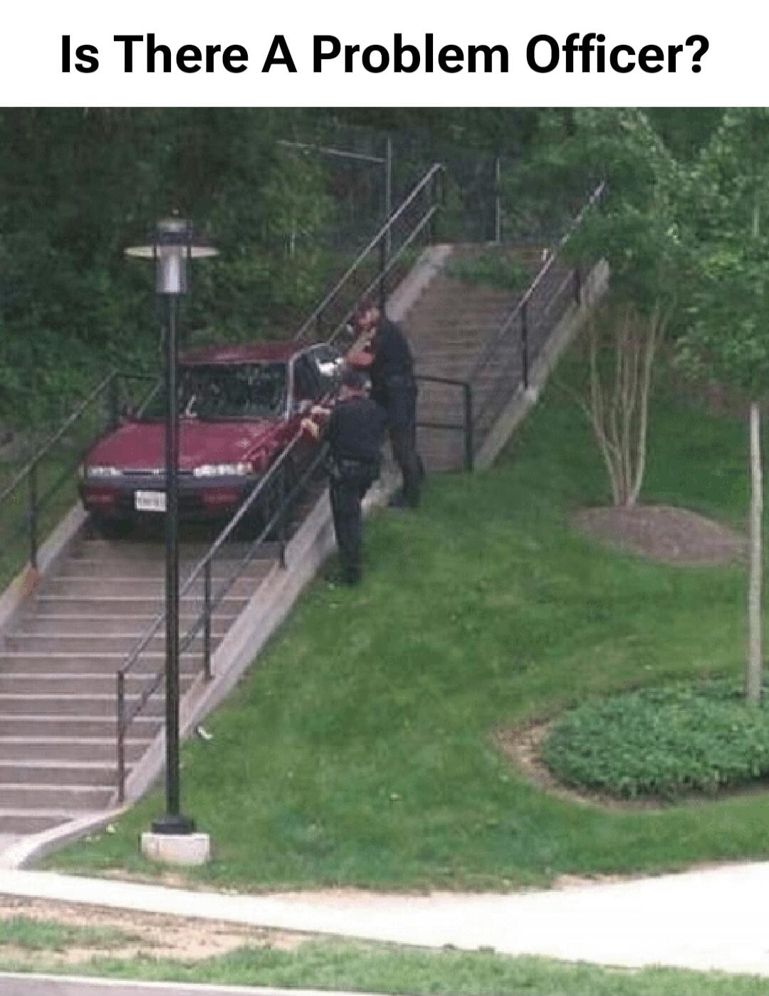 Is There A Problem Officer?