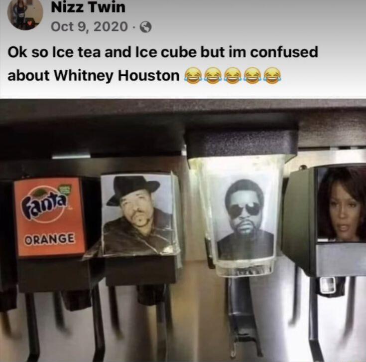 Oct92020 Q Ok so Ice tea and Ice cube but im confused about Whitney Houston 2 2 a0 2