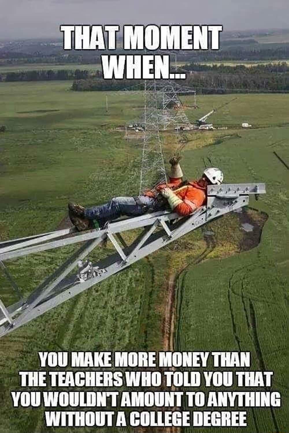 i YOU MAKE MORE MONEY THAN THE TEACHERS WHO TOLD YOU THAT YOU WOULDNT AMOUNT T0 ANYTHING WITHOUT A COLLEGE DEGREE