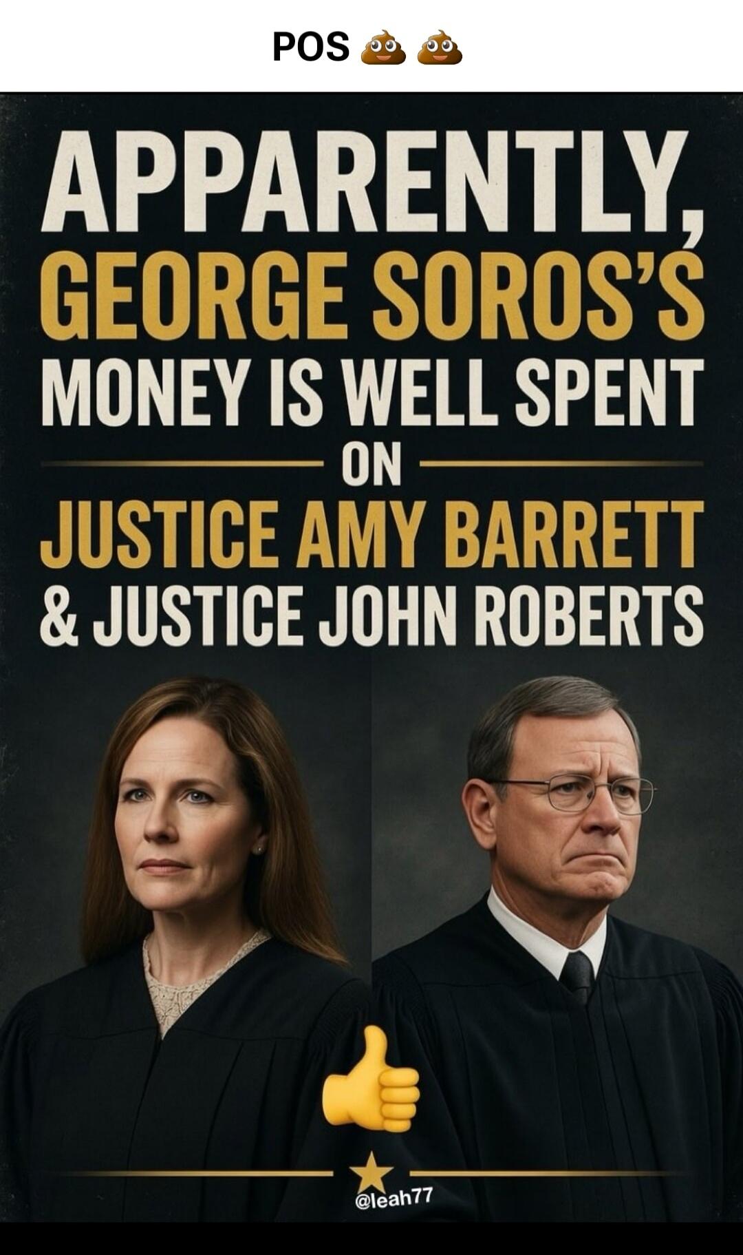 POS 💩💩 APPARENTLY, GEORGE SOROS'S MONEY IS WELL SPENT ON JUSTICE AMY BARRETT & JUSTICE JOHN ROBERTS @leah77