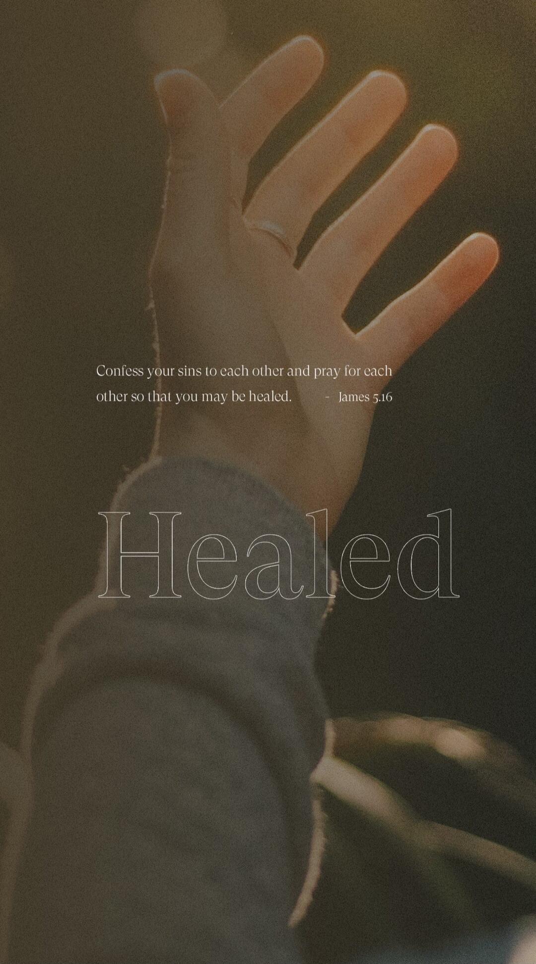 Confess your sins to each other and pray for each other so that you may be healed. - James 5:16 Healed