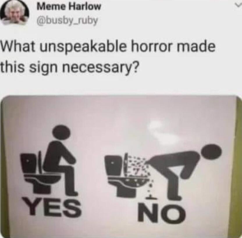 Meme Harlow busby_ruby What unspeakable horror made this sign necessary