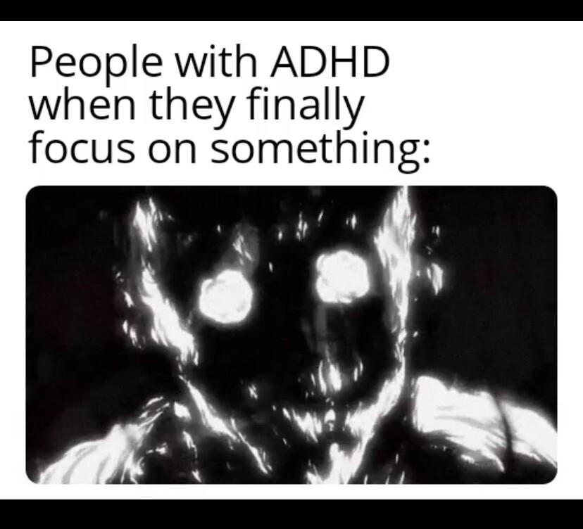 People with ADHD when they finally focus on something