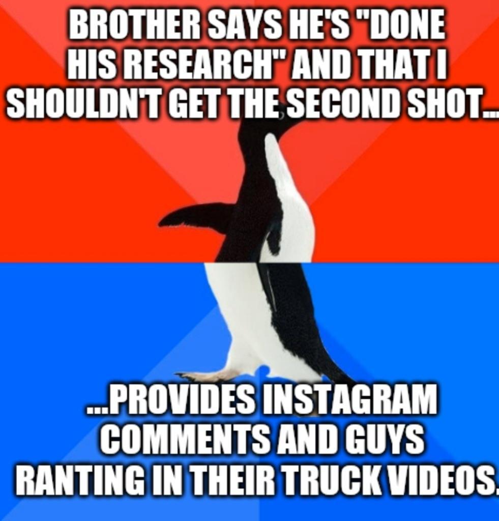 BROTHER SAYS HES DONE HIS RESEARCH AND THAT SHOULDNT GETTHE SECOND SHOT N PROVIDES INSTAGRAM COMMENTS AND GUYS RANTING IN THEIR TRUCK VIDEOS