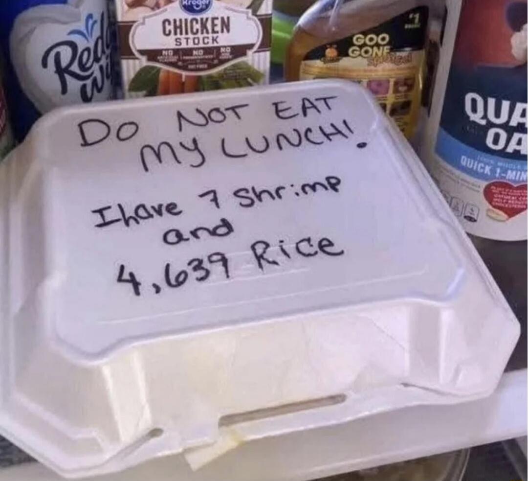DO NOT EAT my LUNCH! I have 7 shrimp and 4,639 Rice