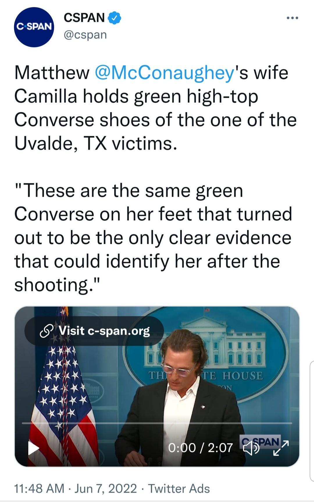 CSPAN cspan Matthew McConaugheys wife Camilla holds green high top Converse shoes of the one of the Uvalde TX victims These are the same green Converse on her feet that turned out to be the only clear evidence that could identify her after the shooting Visit c spanorg 200 207 HL7 1148 AM Jun 7 2022 Twitter Ads
