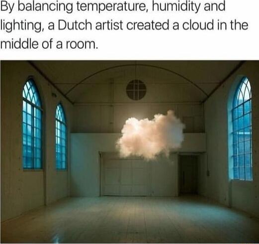 By balancing temperature humidity and lighting a Dutch artist created a cloud in the middle of a room