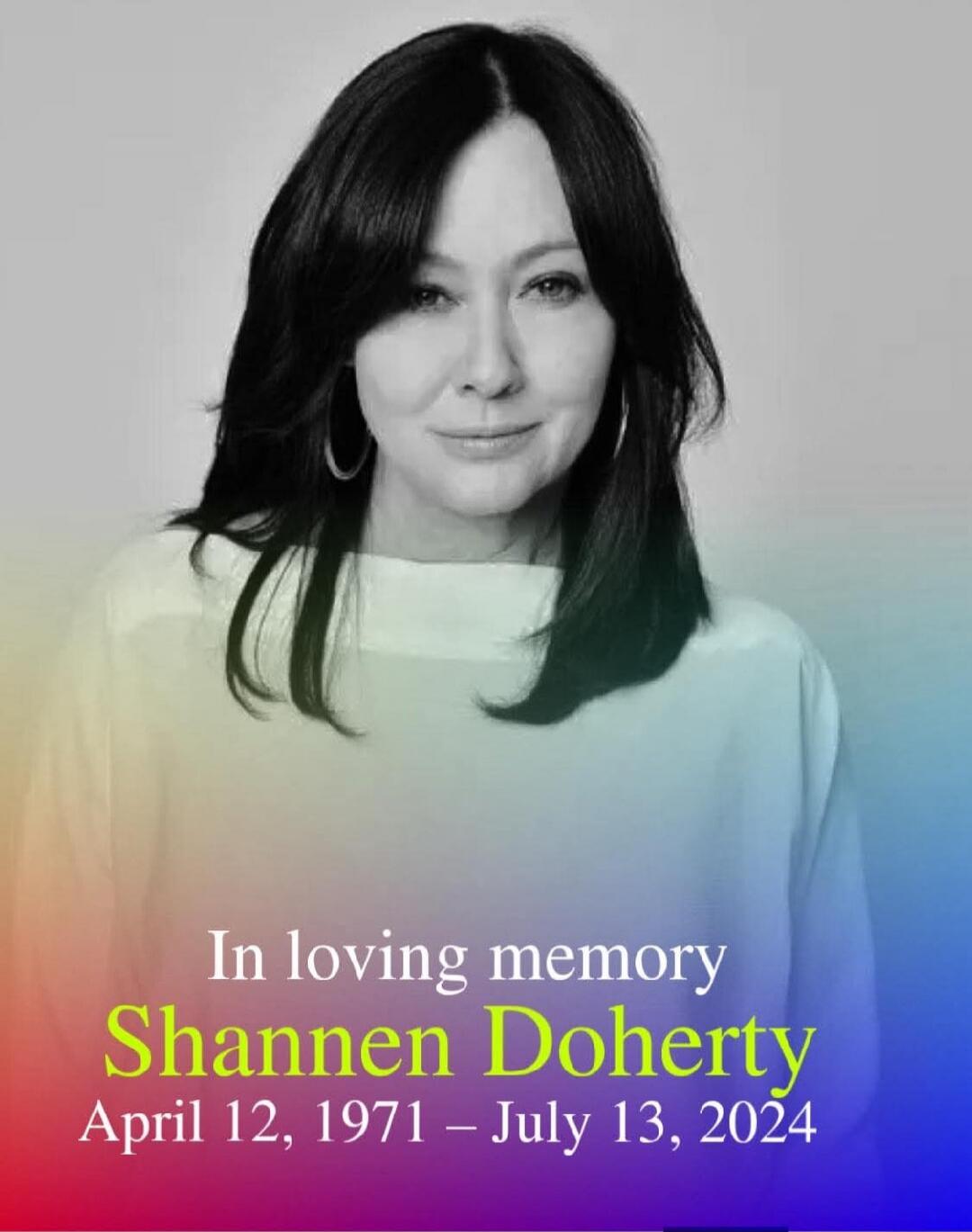 In loving memory Shannen Doherty April 12, 1971 – July 13, 2024