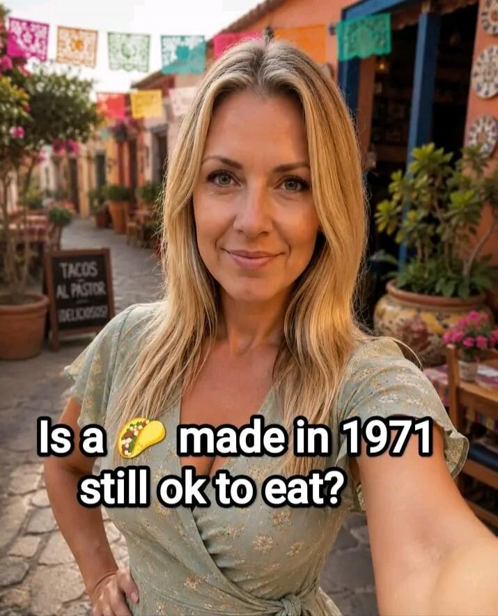 Is a taco made in 1971 still ok to eat?