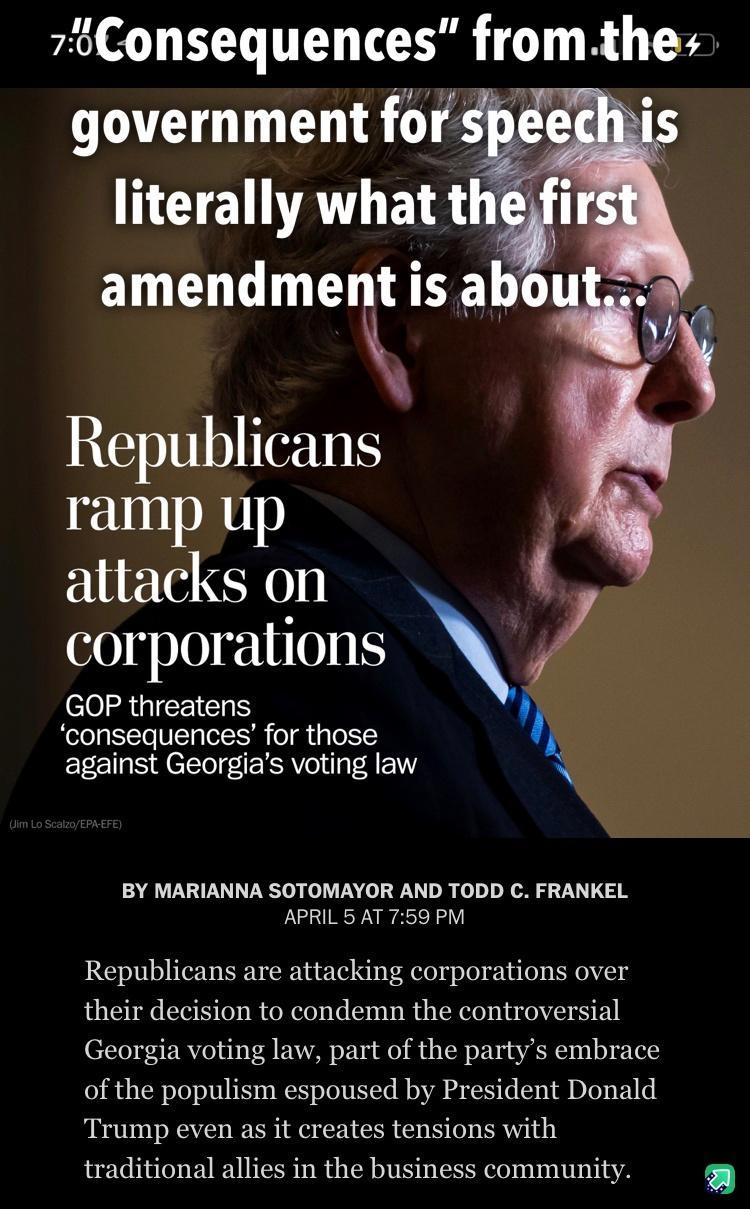 7Consequences fromthe government for speect literally what the amendment is ab RGNS ramp up attacks on corporations GOP threatens consequences for those against Georgijas voting law N BY MARIANNA SOTOMAYOR AND TODD C FRANKEL APRIL 5 AT 759 PM Republicans are attacking corporations over their decision to condemn the controversial Georgia voting law part of the partys embrace of the populism espouse