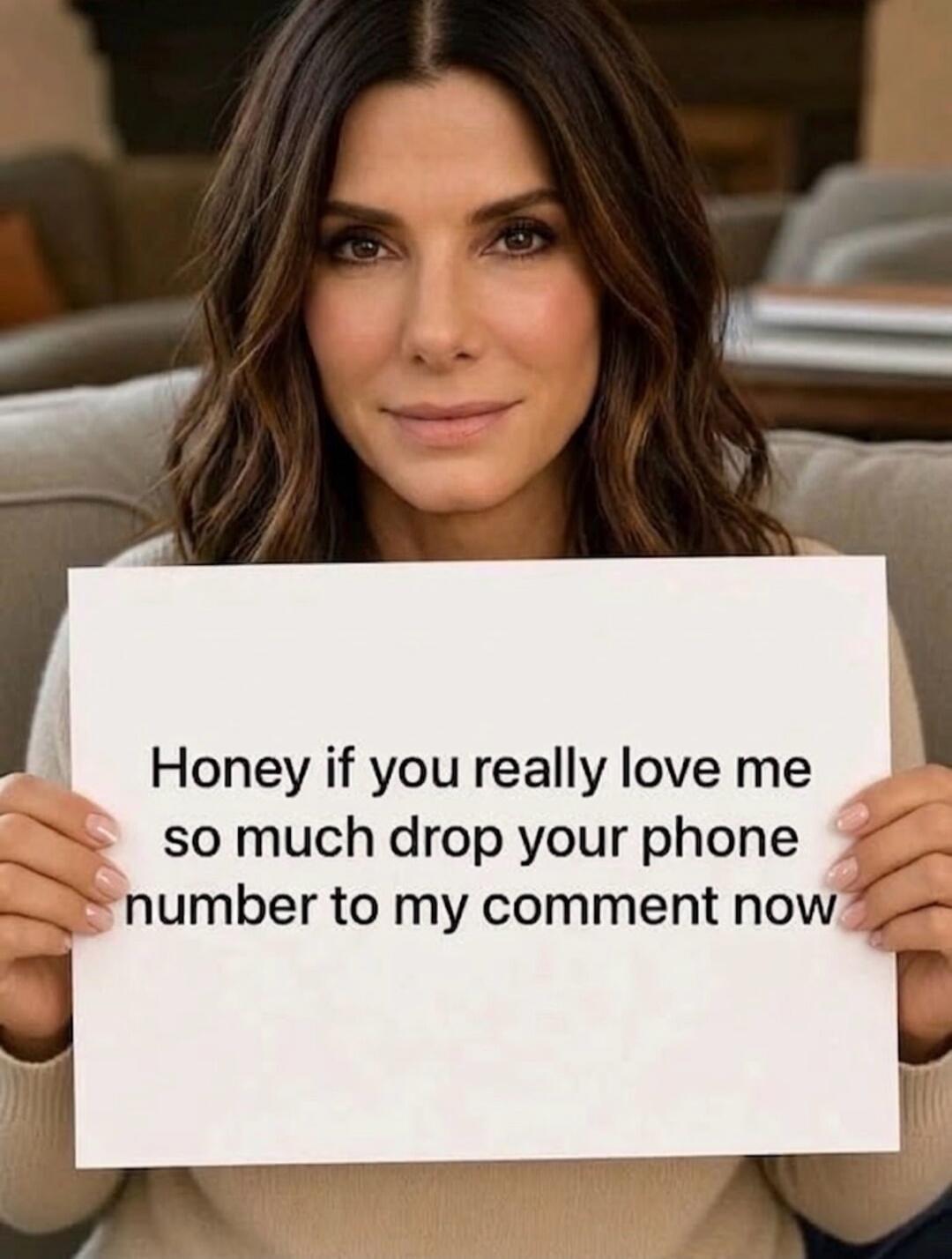 Honey if you really love me so much drop your phone number to my comment now