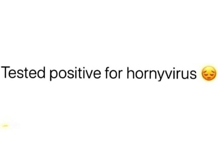 Tested positive for hornyvirus