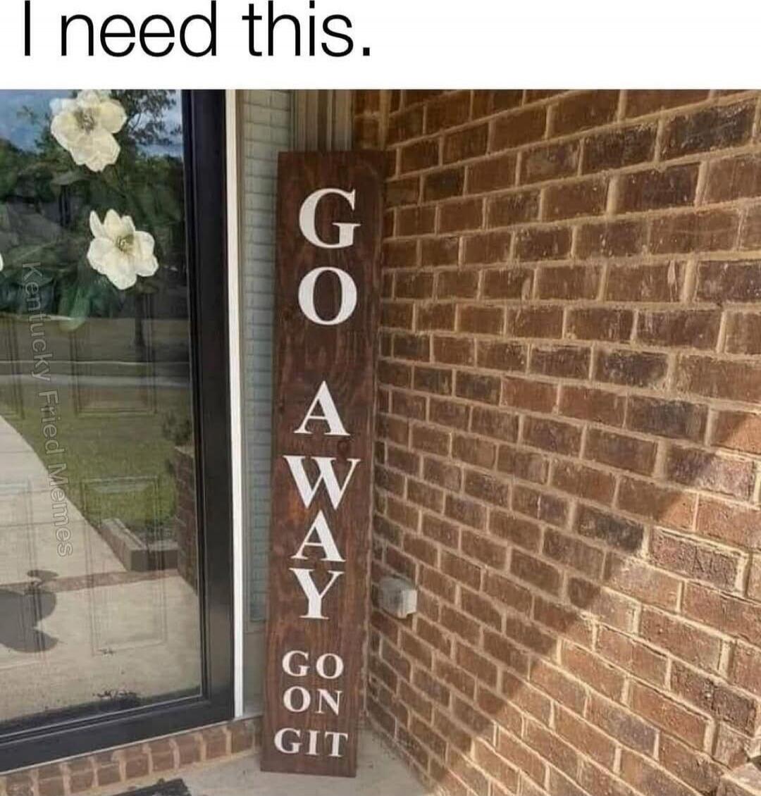 I need this. GO AWAY GO N GIT