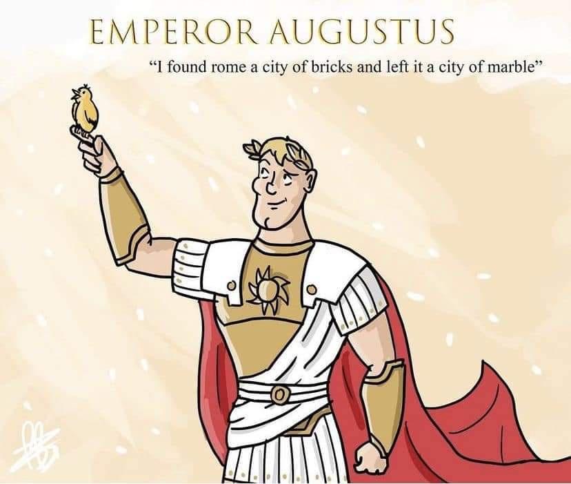 EMPEROR AUGUSTUS I found rome a city of bricks and left it a city of marble